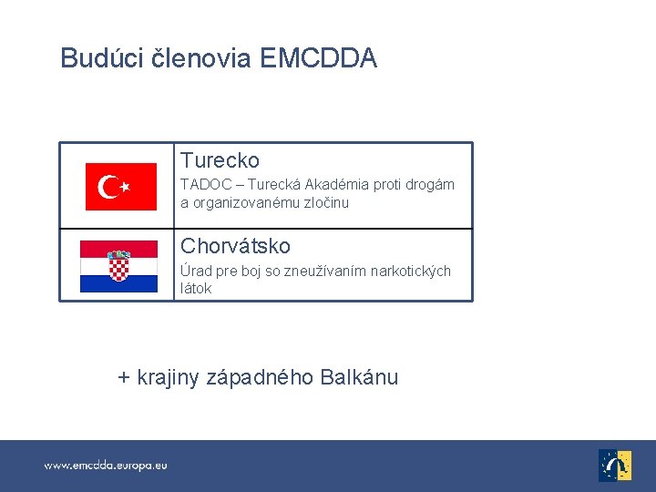 Budúci členovia EMCDDA Turecko TADOC – Turecká Akadémia proti drogám a organizovanému zločinu Chorvátsko