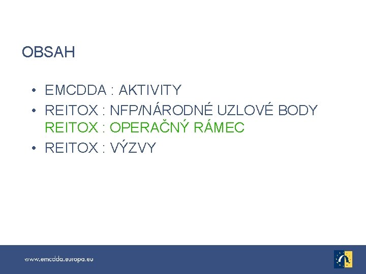 OBSAH • EMCDDA : AKTIVITY • REITOX : NFP/NÁRODNÉ UZLOVÉ BODY REITOX : OPERAČNÝ