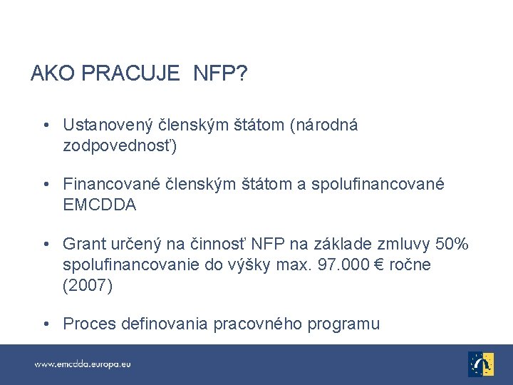 AKO PRACUJE NFP? • Ustanovený členským štátom (národná zodpovednosť) • Financované členským štátom a