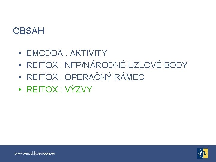 OBSAH • • EMCDDA : AKTIVITY REITOX : NFP/NÁRODNÉ UZLOVÉ BODY REITOX : OPERAČNÝ