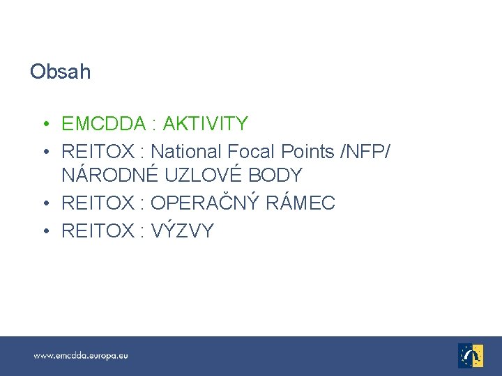 Obsah • EMCDDA : AKTIVITY • REITOX : National Focal Points /NFP/ NÁRODNÉ UZLOVÉ