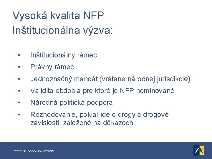 Vysoká kvalita NFP Inštitucionálna výzva: • Inštitucionálny rámec • Právny rámec • Jednoznačný mandát