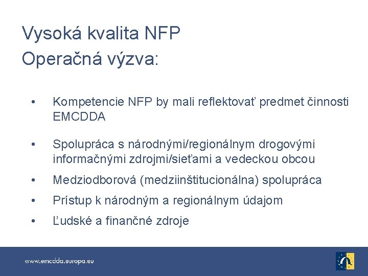 Vysoká kvalita NFP Operačná výzva: • Kompetencie NFP by mali reflektovať predmet činnosti EMCDDA