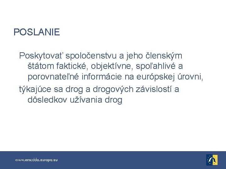 POSLANIE Poskytovať spoločenstvu a jeho členským štátom faktické, objektívne, spoľahlivé a porovnateľné informácie na