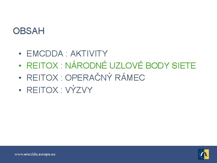 OBSAH • • EMCDDA : AKTIVITY REITOX : NÁRODNÉ UZLOVÉ BODY SIETE REITOX :