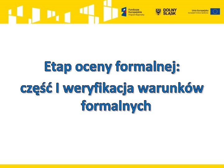 Etap oceny formalnej: część I weryfikacja warunków formalnych 