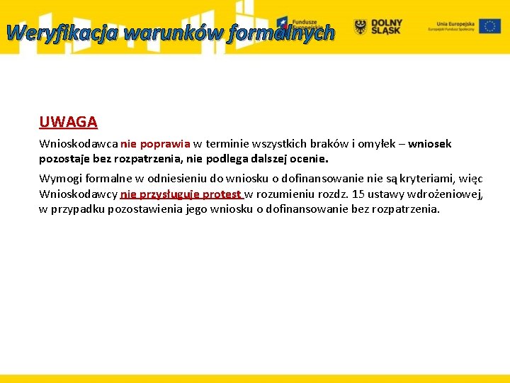 Weryfikacja warunków formalnych UWAGA Wnioskodawca nie poprawia w terminie wszystkich braków i omyłek –