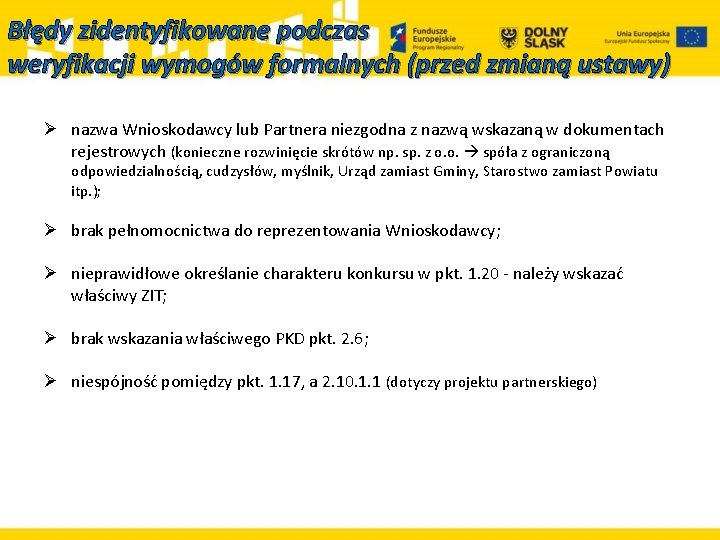 Błędy zidentyfikowane podczas weryfikacji wymogów formalnych (przed zmianą ustawy) Ø nazwa Wnioskodawcy lub Partnera