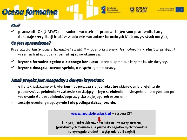 Ocena formalna Kto? ü pracownik IOK (UMWD) - zasada: 1 wniosek – 1 pracownik