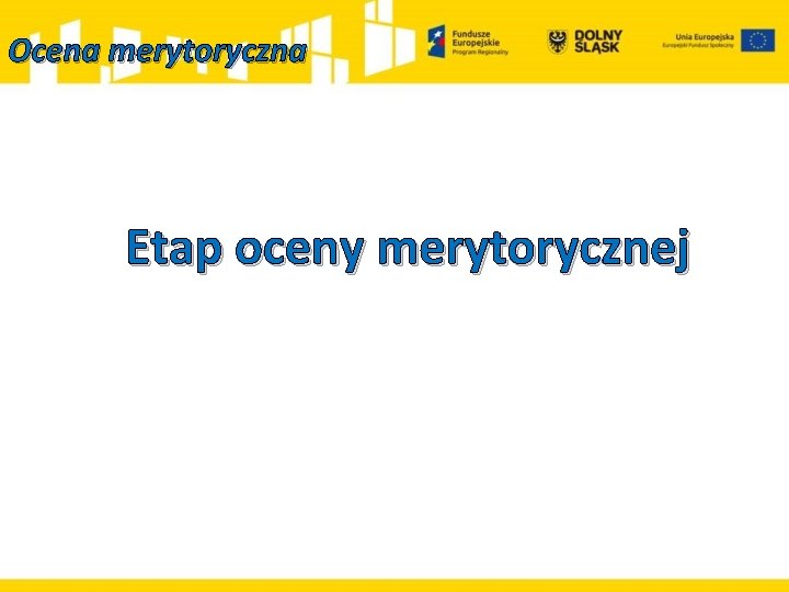 Ocena merytoryczna Etap oceny merytorycznej 