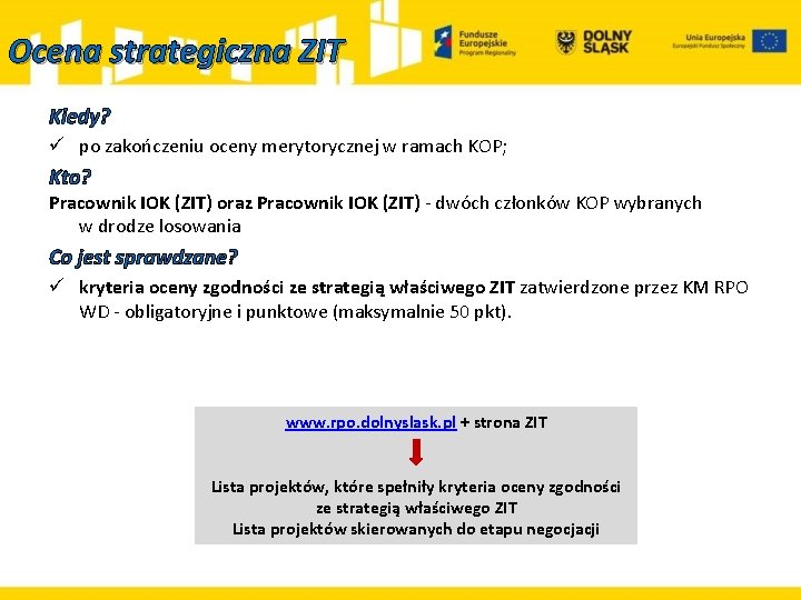 Ocena strategiczna ZIT Kiedy? ü po zakończeniu oceny merytorycznej w ramach KOP; Kto? Pracownik