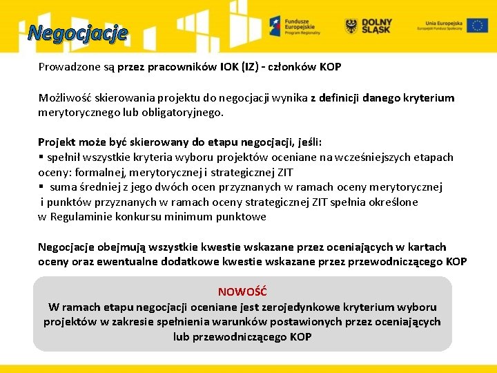 Negocjacje Prowadzone są przez pracowników IOK (IZ) – członków KOP Możliwość skierowania projektu do