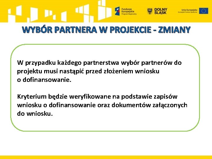  WYBÓR PARTNERA W PROJEKCIE - ZMIANY W przypadku każdego partnerstwa wybór partnerów do