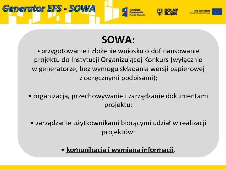 Generator EFS - SOWA: • przygotowanie i złożenie wniosku o dofinansowanie projektu do Instytucji