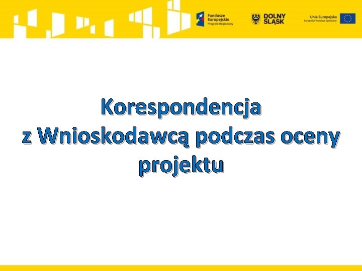 Korespondencja z Wnioskodawcą podczas oceny projektu 