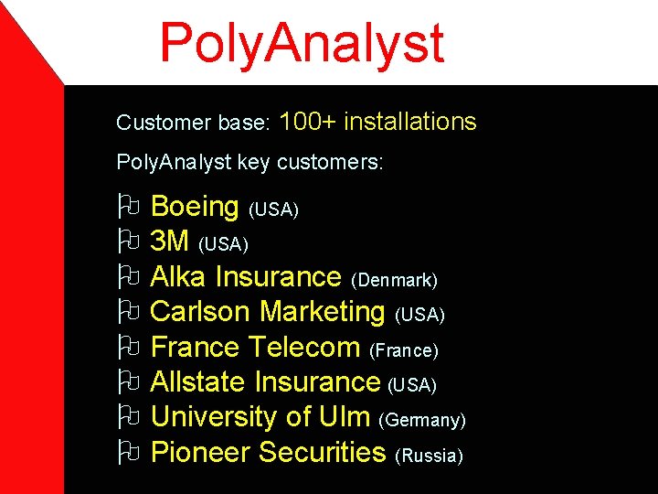 Poly. Analyst Customer base: 100+ installations Poly. Analyst key customers: O Boeing (USA) O