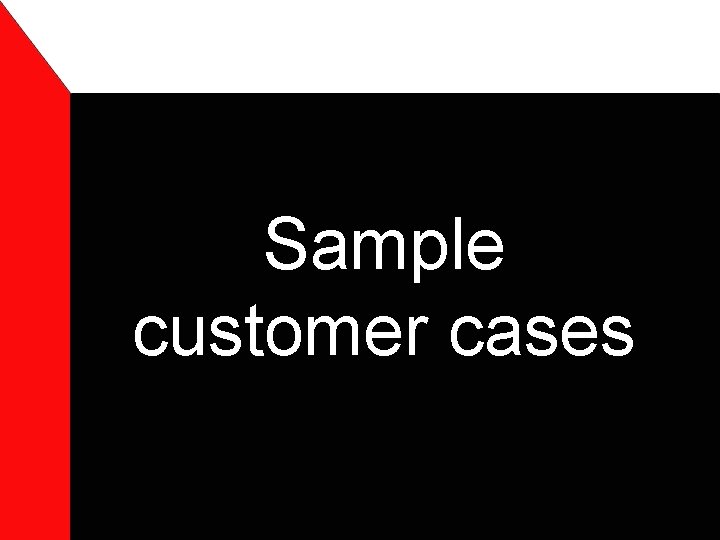 Sample customer cases 