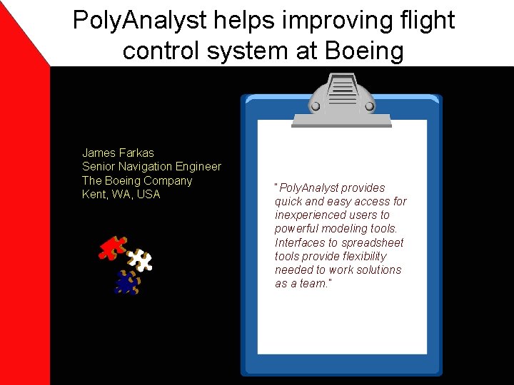 Poly. Analyst helps improving flight control system at Boeing James Farkas Senior Navigation Engineer