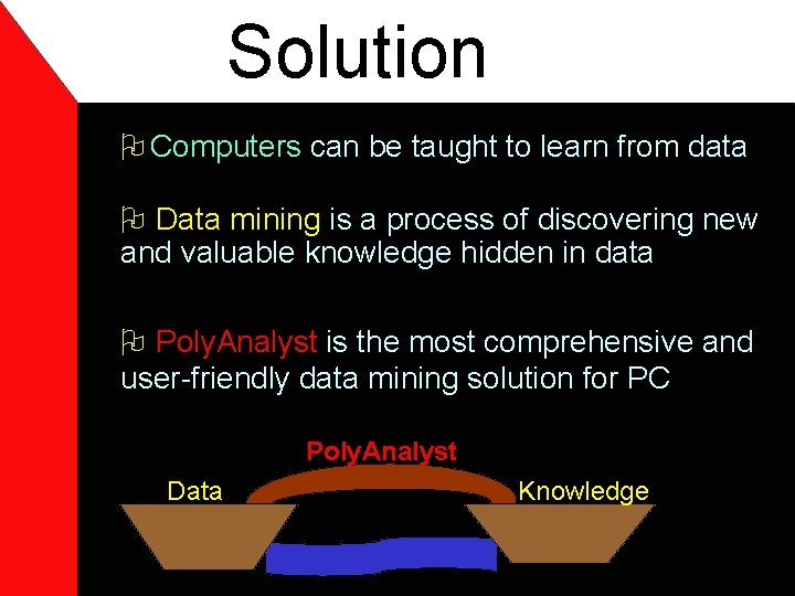 Solution O Computers can be taught to learn from data O Data mining is