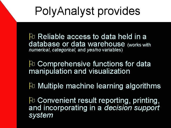 Poly. Analyst provides O Reliable access to data held in a database or data
