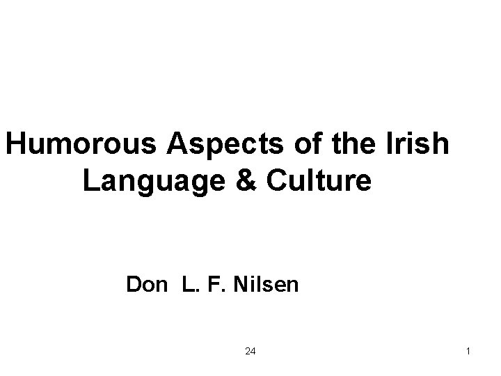 Humorous Aspects of the Irish Language & Culture Don L. F. Nilsen 24 1