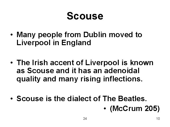 Scouse • Many people from Dublin moved to Liverpool in England • The Irish