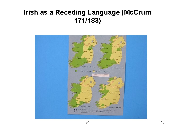Irish as a Receding Language (Mc. Crum 171/183) 24 15 