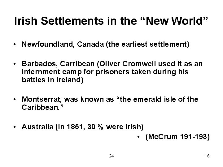 Irish Settlements in the “New World” • Newfoundland, Canada (the earliest settlement) • Barbados,