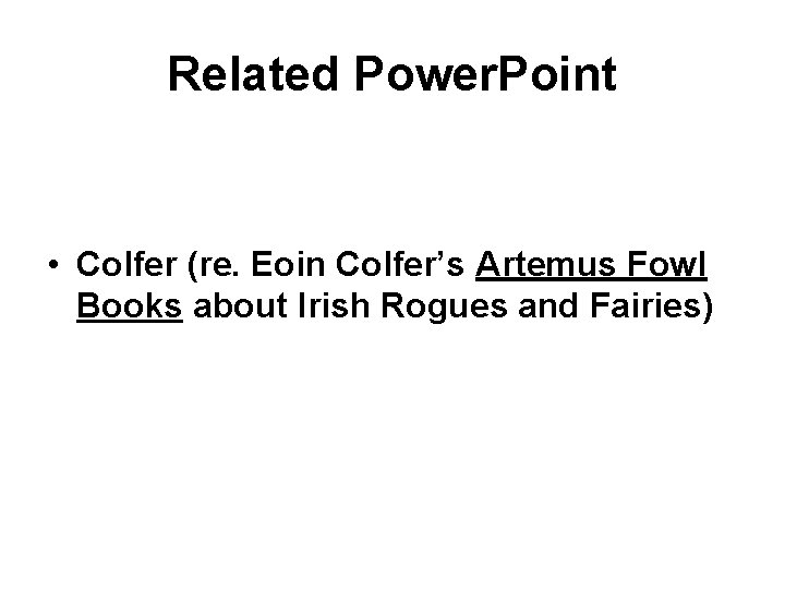 Related Power. Point • Colfer (re. Eoin Colfer’s Artemus Fowl Books about Irish Rogues