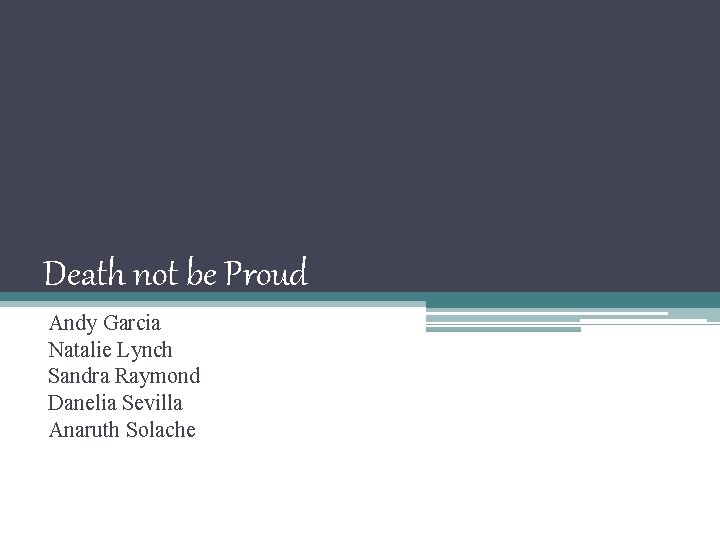 Death not be Proud Andy Garcia Natalie Lynch Sandra Raymond Danelia Sevilla Anaruth Solache
