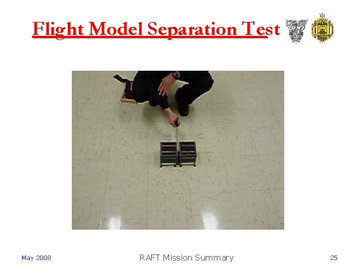 Flight Model Separation Test May 2008 RAFT Mission Summary 25 