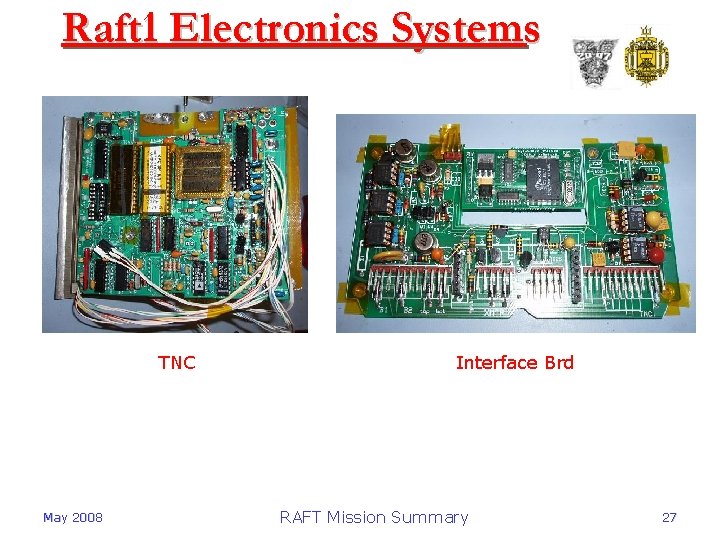 Raft 1 Electronics Systems TNC May 2008 Interface Brd RAFT Mission Summary 27 