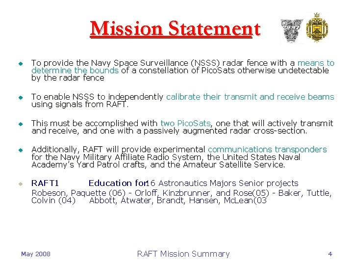 Mission Statement u To provide the Navy Space Surveillance (NSSS) radar fence with a