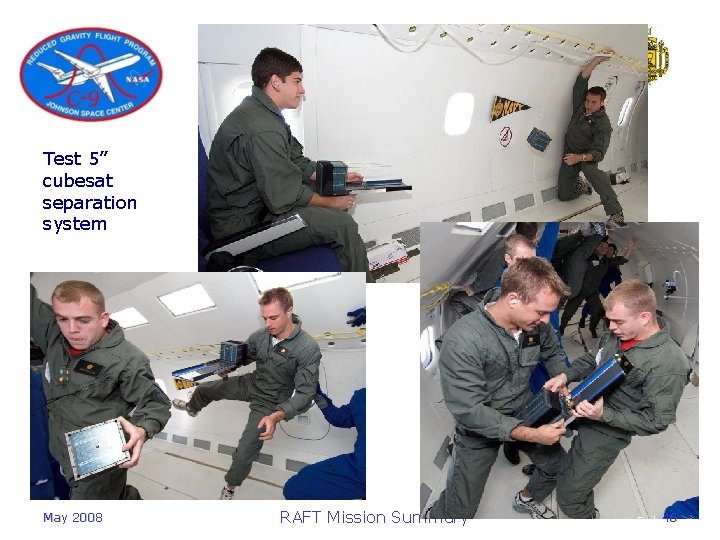 Test 5” cubesat separation system May 2008 RAFT Mission Summary 46 Robeson 