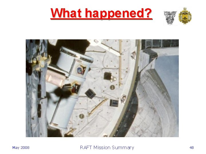 What happened? May 2008 RAFT Mission Summary 48 