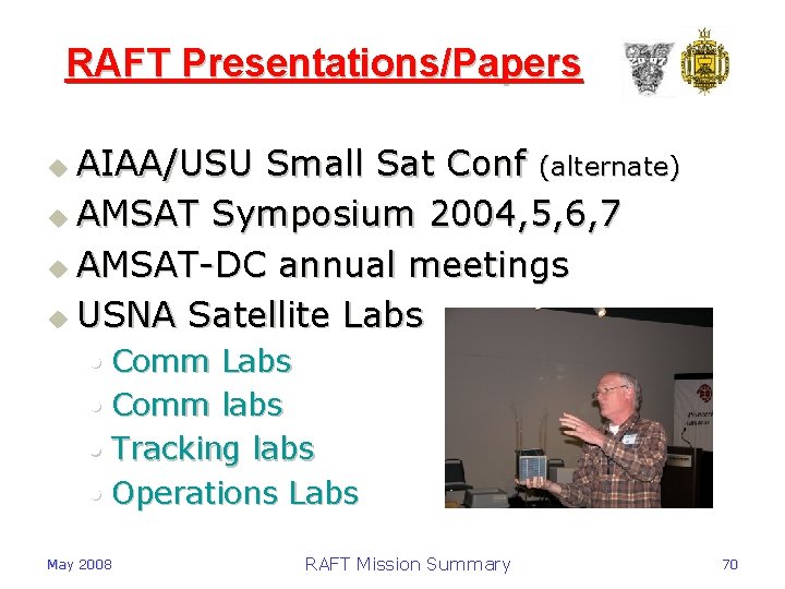 RAFT Presentations/Papers AIAA/USU Small Sat Conf (alternate) u AMSAT Symposium 2004, 5, 6, 7