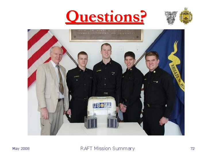 Questions? May 2008 RAFT Mission Summary 72 