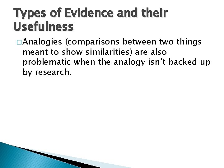 Types of Evidence and their Usefulness � Analogies (comparisons between two things meant to