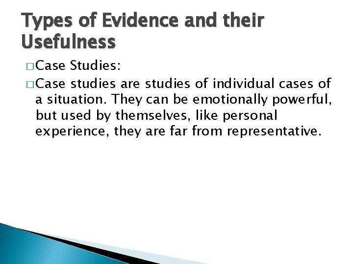 Types of Evidence and their Usefulness � Case Studies: � Case studies are studies