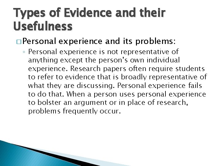 Types of Evidence and their Usefulness � Personal experience and its problems: ◦ Personal