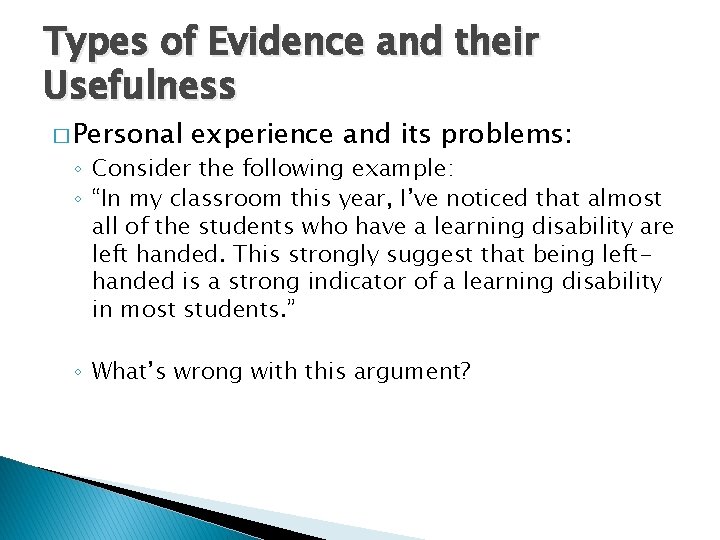 Types of Evidence and their Usefulness � Personal experience and its problems: ◦ Consider