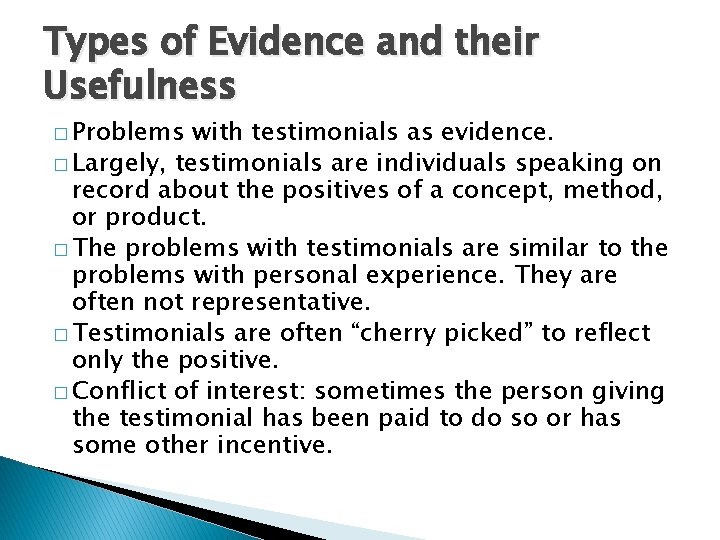 Types of Evidence and their Usefulness � Problems with testimonials as evidence. � Largely,