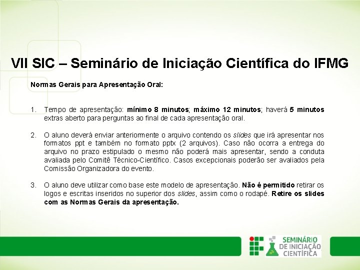 VII SIC – Seminário de Iniciação Científica do IFMG Normas Gerais para Apresentação Oral: