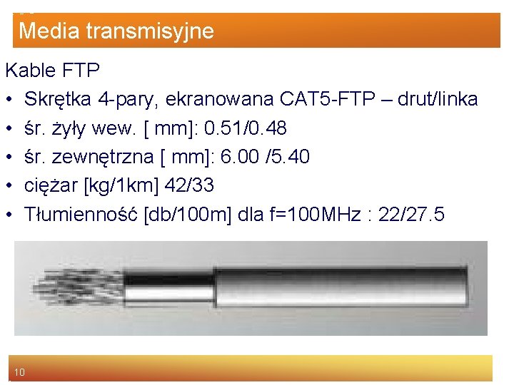 Media transmisyjne Kable FTP • Skrętka 4 -pary, ekranowana CAT 5 -FTP – drut/linka