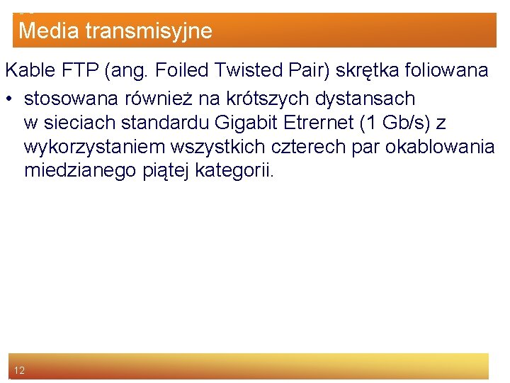 Media transmisyjne Kable FTP (ang. Foiled Twisted Pair) skrętka foliowana • stosowana również na
