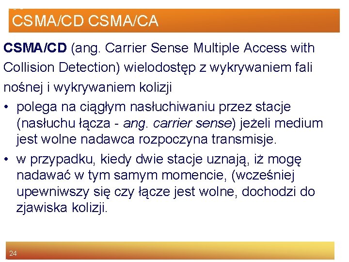 CSMA/CD CSMA/CA CSMA/CD (ang. Carrier Sense Multiple Access with Collision Detection) wielodostęp z wykrywaniem