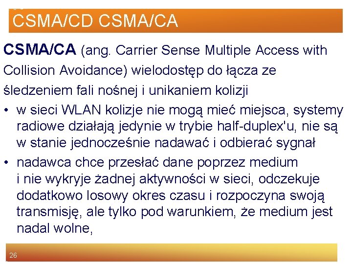 CSMA/CD CSMA/CA (ang. Carrier Sense Multiple Access with Collision Avoidance) wielodostęp do łącza ze