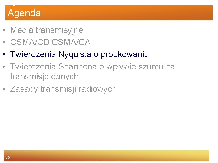 Agenda • • Media transmisyjne CSMA/CD CSMA/CA Twierdzenia Nyquista o próbkowaniu Twierdzenia Shannona o