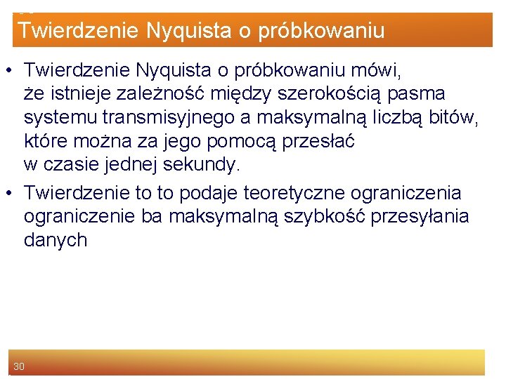 Twierdzenie Nyquista o próbkowaniu • Twierdzenie Nyquista o próbkowaniu mówi, że istnieje zależność między