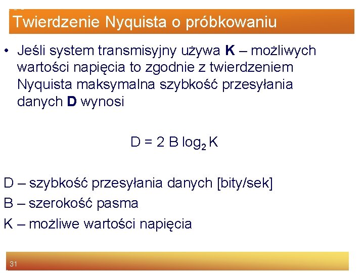 Twierdzenie Nyquista o próbkowaniu • Jeśli system transmisyjny używa K – możliwych wartości napięcia